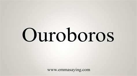 How To Say Ouroboros .